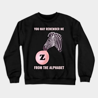 🦓 You May Remember Me from the Alphabet, Z for Zebra, Learning Crewneck Sweatshirt